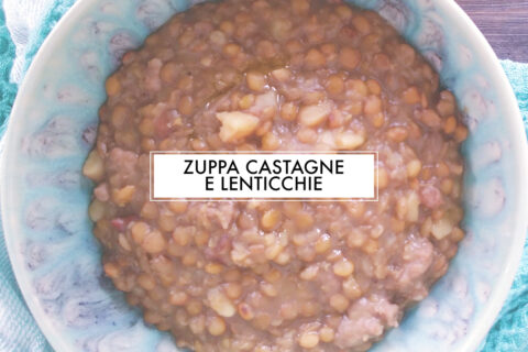 Zuppa castagne lenticchie e…(ricetta golosa d’autunno)