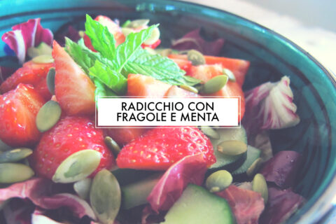 Insalata estiva: radicchio fragole e menta